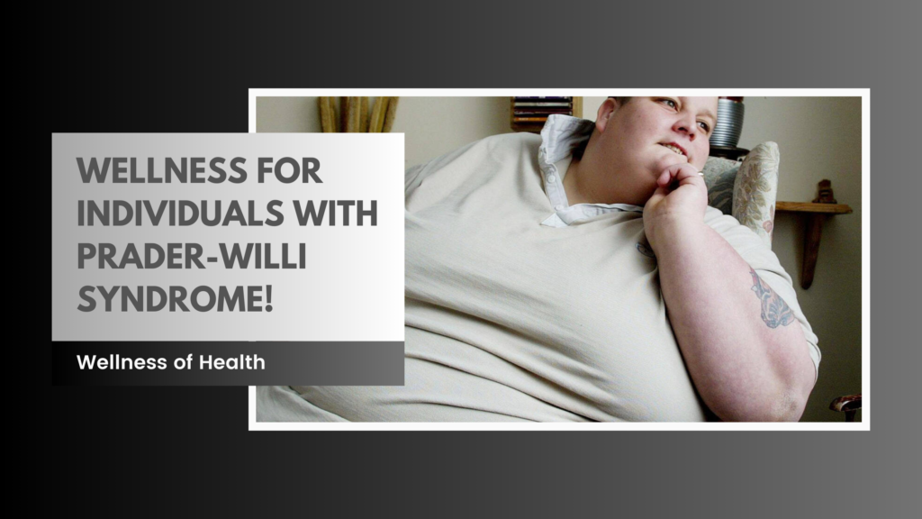 an individual sitting in a chair, alongside text promoting wellness for individuals with Prader-Willi Syndrome.